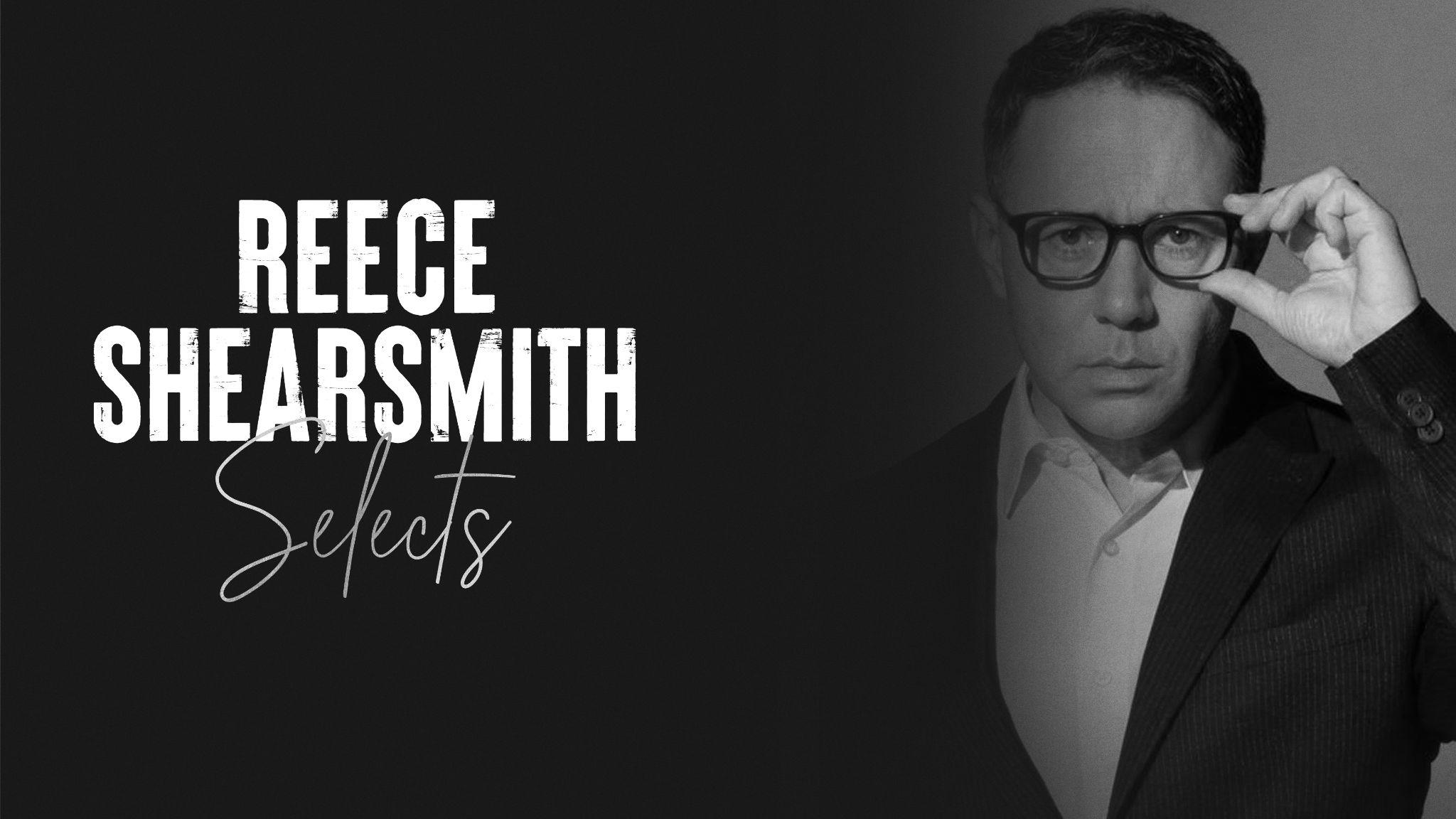 Award-winning actor, writer & comedian REECE SHEARSMITH selects his ...