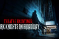 Theatre Hauntings: Dark Knights on Broadway (2026) Review